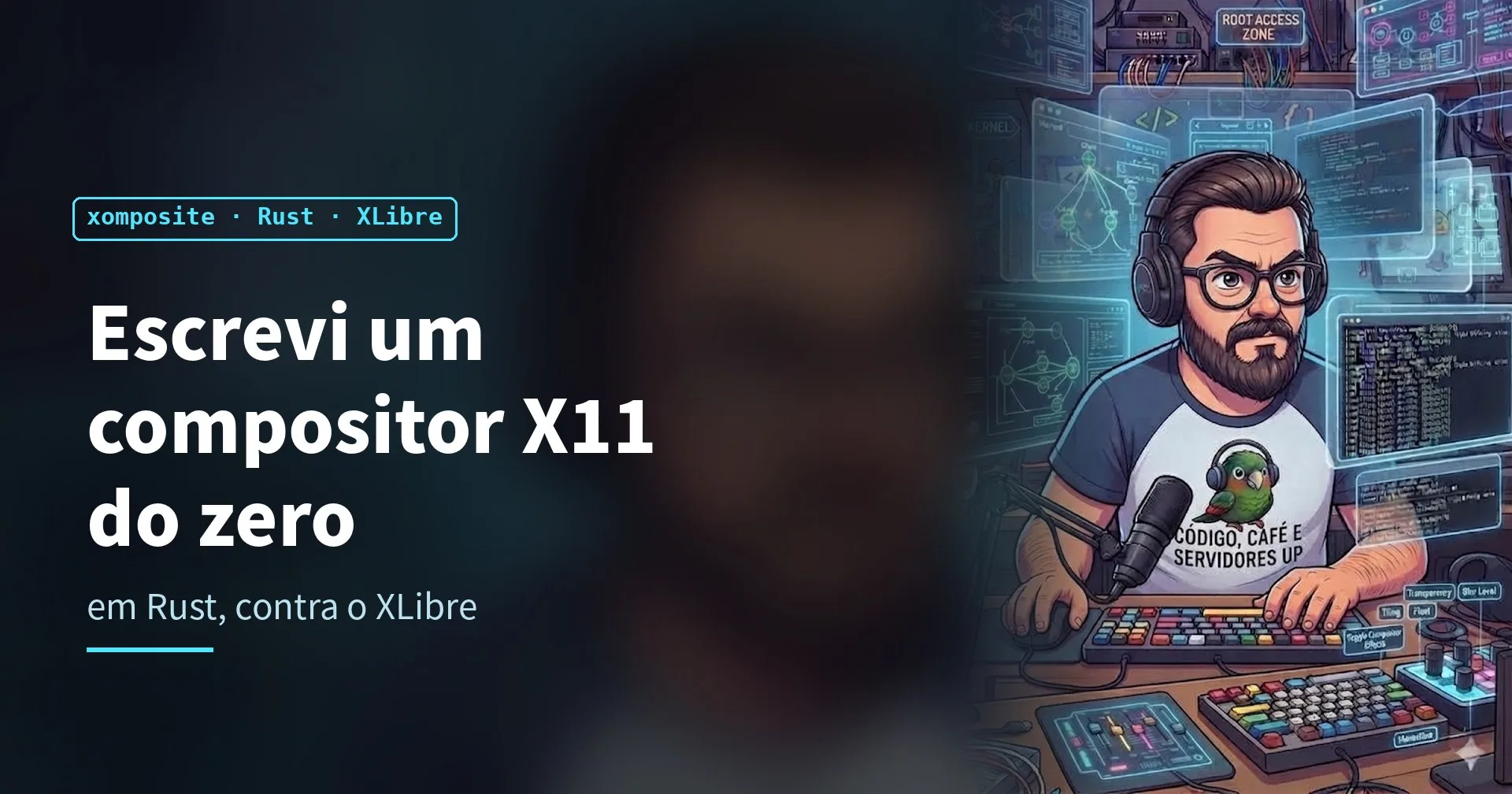 xomposite: construindo um compositor X11 em Rust, oito dias sobre o XLibre
